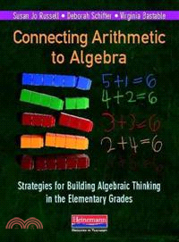 Connecting Arithmetic to Algebra ─ Strategies for Building Algebraic Thinking in the Elementary Grades