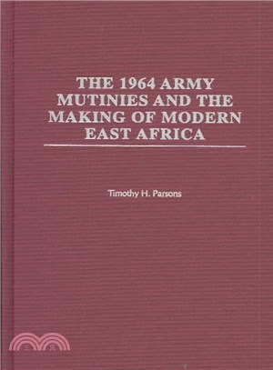 The 1964 Army Mutinies and the Making of Modern East Africa