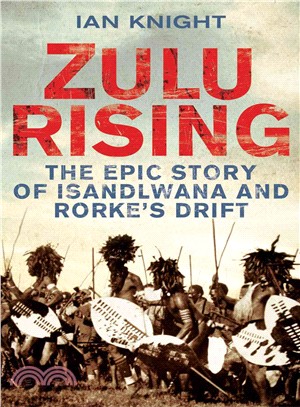 Zulu Rising ─ The Epic Story of iSandlwana and Rorke's Drift