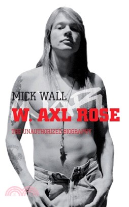 W. Axl Rose：The Unauthorized Biography