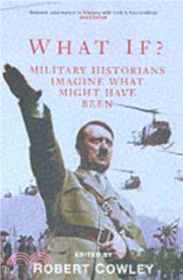 What If?：Military Historians Imagine What Might Have Been