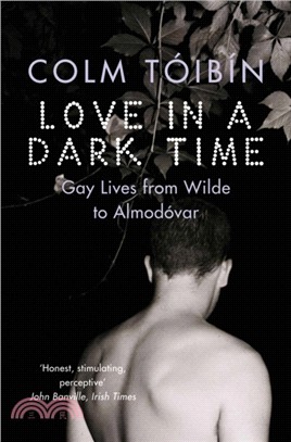 Love in a Dark Time：Gay Lives from Wilde to Almodovar