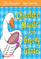 Chocolate Mousse for Greedy Goose (Board Book)