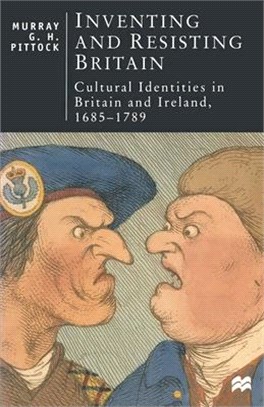 Inventing and Resisting Britain ― Cultural Identities in Britain and Ireland 1685-1789