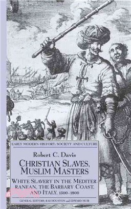 Christian Slaves, Muslim Masters ― White Slavery in the Mediterranean, the Barbary Coast, and Italy, 1500-1800