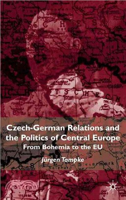 Czech-German Relations and the Politics of Central Europe ― From Bohemia to the Eu