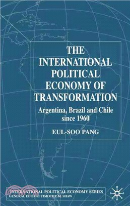 The International Political Economy of Transformation in Argentina Brazil, and Chile Since 1960