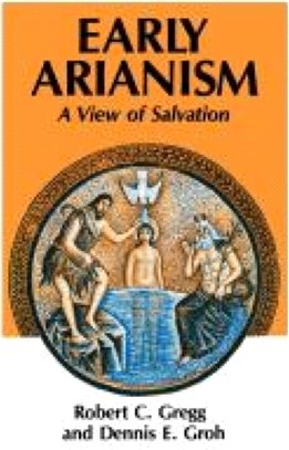 Early Arianism：A View of Salvation