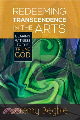 Redeeming Transcendence in the Arts：Bearing Witness to the Triune God