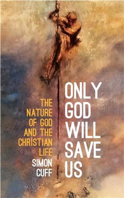 Only God Will Save Us：The Nature of God and the Christian Life