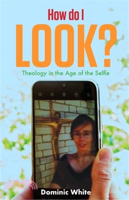 How do I Look?: Theology in the Age of the Selfie