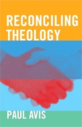 Reconciling Theology: Conflict and Convergence in Theology and Church