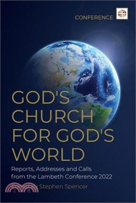 God's Church for God's World: Reports, Addresses and Calls from the Lambeth Conference 2022