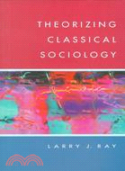 Theorizing Classical Sociology