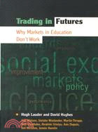 Trading in Futures: Why Markets in Education Don't Work