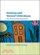 Working With 'Denied' Child Abuse: The Resolutions Approach