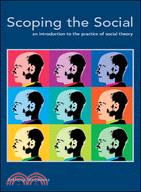 Scoping the Social: An Introduction To The Practice Of Social Theory