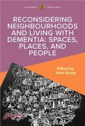 Neighbourhoods and The Lived Experience of Dementia: Spaces, Places, and People