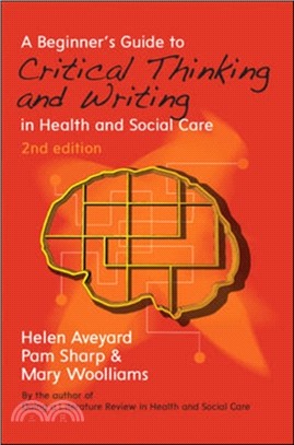 A Beginner's Guide to Critical Thinking and Writing in Health and Social Care