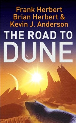 The Road to Dune：New stories, unpublished extracts and the publication history of the Dune novels