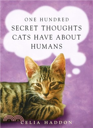 One Hundred Secret Thoughts Cats have about Humans
