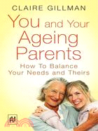 You And Your Ageing Parents: How To Balance Your Needs And Theirs