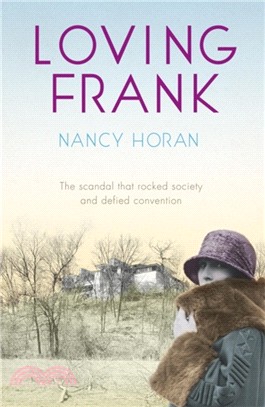 Loving Frank：the scandalous love affair between Frank Lloyd Wright and Mameh Cheney