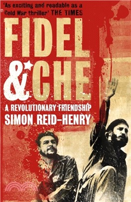 Fidel and Che：The Revolutionary Friendship Between Fidel Castro and Che Guevara