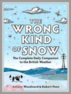 The Wrong Kind of Snow: The Complete Daily Companion to the British Weather