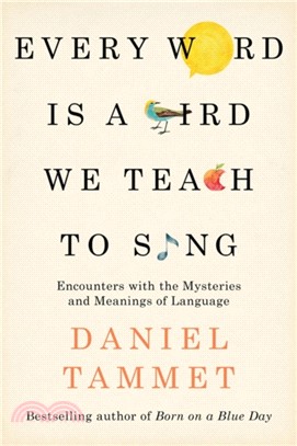 Every Word is a Bird We Teach to Sing：Encounters with the Mysteries & Meanings of Language