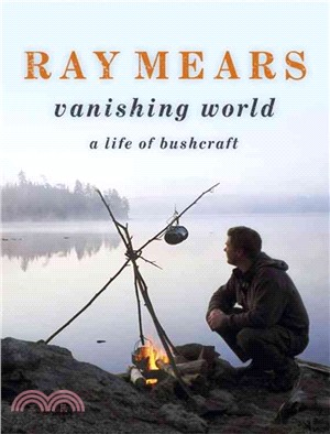 Ray Mears Vanishing World ─ A Life of Bushcraft