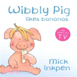 Wibbly Pig likes bananas /