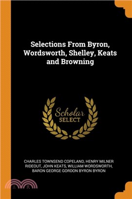 Selections from Byron, Wordsworth, Shelley, Keats and Browning