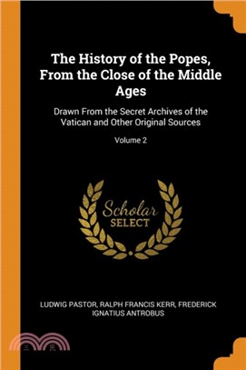 The History of the Popes, from the Close of the Middle Ages：Drawn from the Secret Archives of the Vatican and Other Original Sources; Volume 2