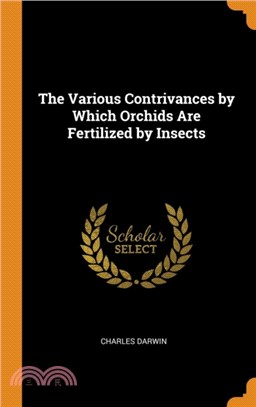 The Various Contrivances by Which Orchids Are Fertilized by Insects