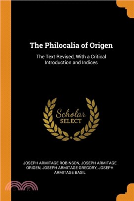 The Philocalia of Origen：The Text Revised, with a Critical Introduction and Indices