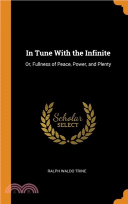 In Tune With the Infinite:Or, Fullness of Peace, Power, and Plenty