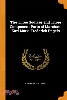 The Three Sources and Three Component Parts of Marxism. Karl Marx. Frederick Engels