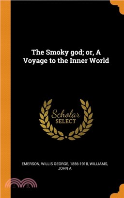 The Smoky god; or, A Voyage to the Inner World
