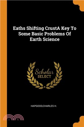 Eaths Shifting Crusta Key to Some Basic Problems of Earth Science
