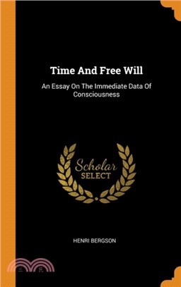 Time And Free Will：An Essay On The Immediate Data Of Consciousness