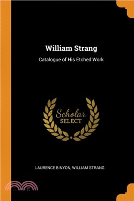 William Strang：Catalogue of His Etched Work