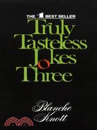 Truly Tasteless Jokes Three