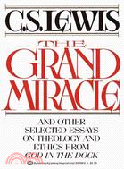 The Grand Miracle ─ And Other Selected Essays on Theology and Ethics from God in the Dock
