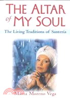 The Altar of My Soul ─ The Living Traditions of Santeria