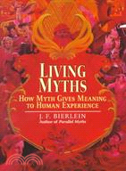 Living Myths ─ How Myth Gives Meaning to Human Experience