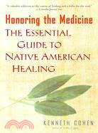 Honoring the Medicine ─ The Essential Guide to Native American Healing