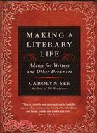 Making a Literary Life ─ Advice for Writers and Other Dreamers
