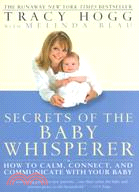 Secrets of the Baby Whisperer ─ How to Calm, Connect, and Communicate With Your Baby
