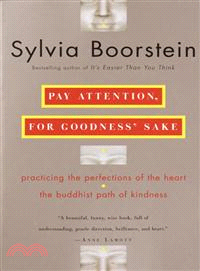 Pay Attention, for Goodness' Sake ─ Practiving the Perfections of the Heart - The Buddhist Path of Kindness